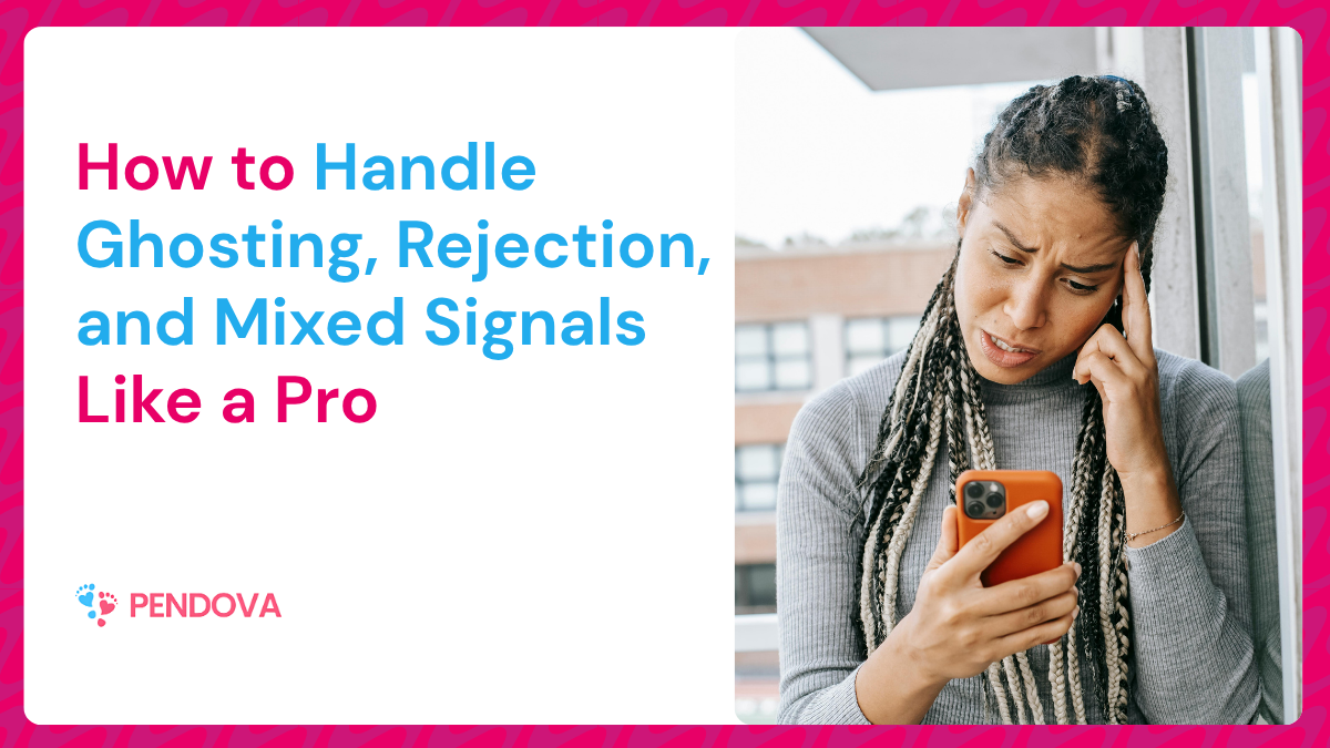 How to handle Ghosting, Rejection, and Mixed Signals