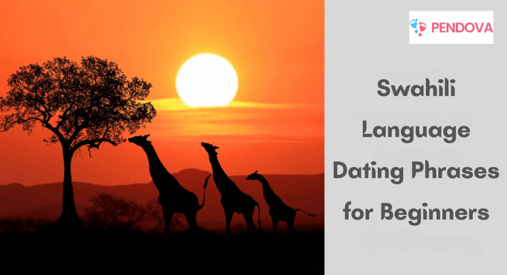 Swahili Language Dating Phrases for Beginners

